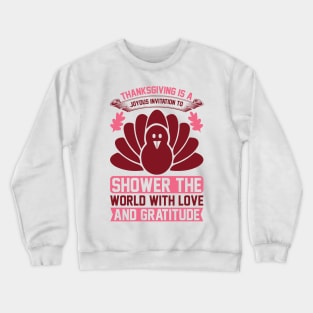 Thanksgiving Is A Joyous Invitation To Shower The World With Love And Gratitude  T Shirt For Women Men Crewneck Sweatshirt